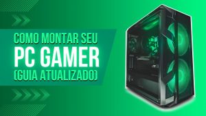 Leia mais sobre o artigo Como Montar um PC Gamer Poderoso Sem Gastar Uma Fortuna (Guia Atualizado)