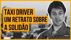 Leia mais sobre o artigo Taxi Driver: Um Retrato Sobre a Solidão